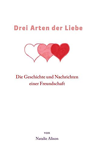 Drei Arten der Liebe: Die Geschichte und Nachrichten einer Freundschaft von Buchschmiede von Dataform Media GmbH