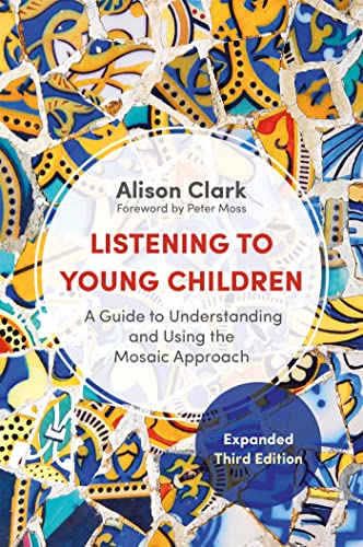 Listening to Young Children, Expanded Third Edition: A Guide to Understanding and Using the Mosaic Approach von National Children's Bureau