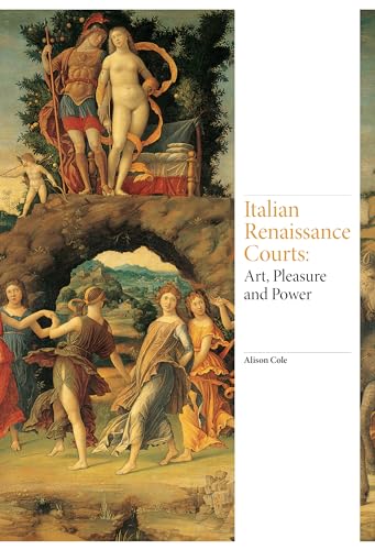 Italian Renaissance Courts: Art, Pleasure and Power (Renaissance Art) von Laurence King