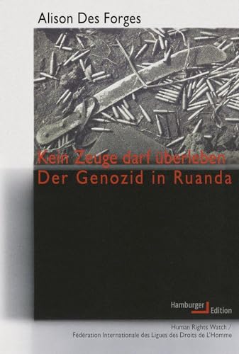 Kein Zeuge darf überleben: Der Genozid in Ruanda von Hamburger Edition