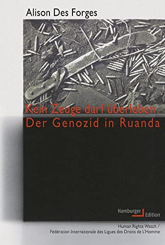 Kein Zeuge darf überleben: Der Genozid in Ruanda von Hamburger Edition