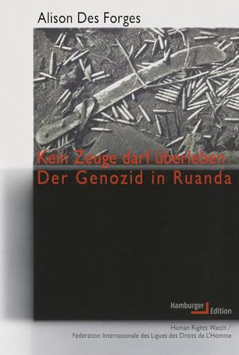 Kein Zeuge darf überleben: Der Genozid in Ruanda