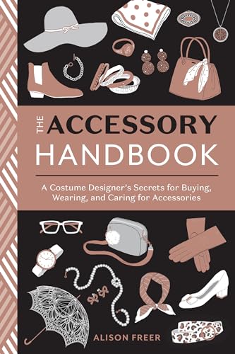 The Accessory Handbook: A Costume Designer's Secrets for Buying, Wearing, and Caring for Accessories von Ten Speed Press
