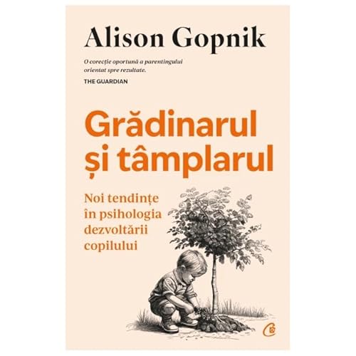 Gradinarul Si Tamplarul. Noi Tendinte In Psihologia Dezvoltarii Copilului von Curtea Veche Publishing