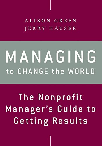 Managing to Change the World: The Nonprofit Manager's Guide to Getting Results, 2nd Edition von Jossey-Bass