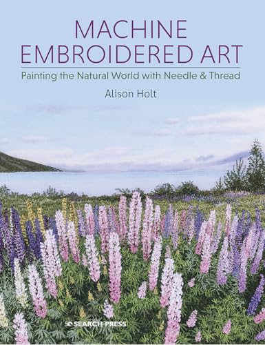Machine Embroidered Art: Painting the Natural World With Needle & Thread von Search Press