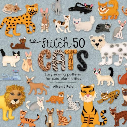 Stitch 50 Cats: Easy sewing patterns for cute plush kitties von David & Charles