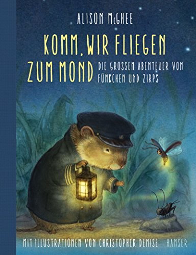 Komm, wir fliegen zum Mond: Die großen Abenteuer von Fünkchen und Zirps von Hanser, Carl GmbH + Co.