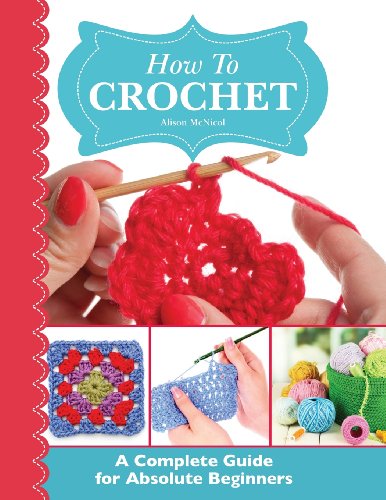 How To Crochet: A Complete Guide for Absolute Beginners von Kyle Craig Publishing