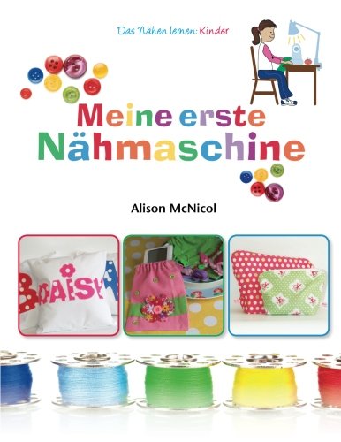 Meine erste Nähmaschine – Das Nähen lernen: Kinder von Kyle Craig Publishing Ltd.