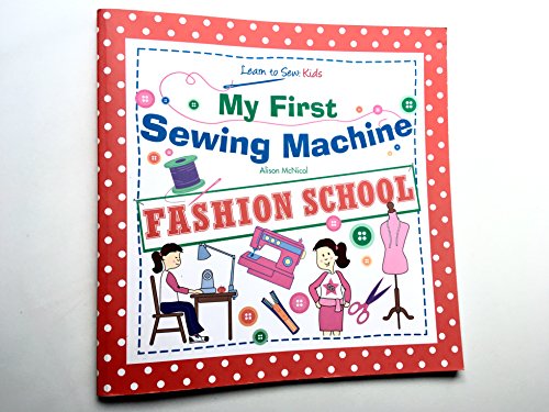 My First Sewing Machine: FASHION SCHOOL: Learn To Sew: Kids