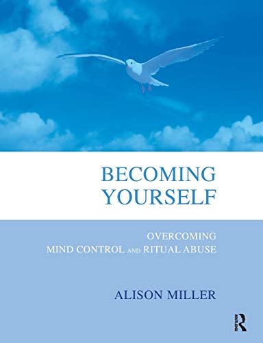 Becoming Yourself: Overcoming Mind Control and Ritual Abuse