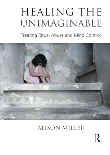 Healing the Unimaginable: Treating Ritual Abuse and Mind Control