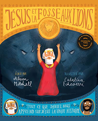 Jésus et la fosse aux lions. Tout ce que Daniel nous apprend sur Jésus : la vraie histoire