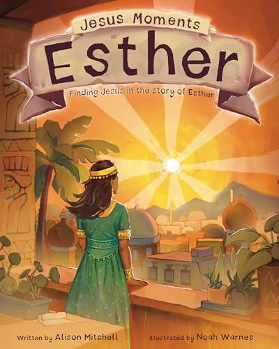 Jesus Moments: Esther: Finding Jesus in the Story of Esther (Help 4-7s learn how Esther points to Jesus with this illustrated Old Testament Bible story) von Good Book Co