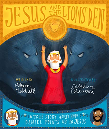 Jesus and the Lions' Den: A True Story About How Daniel Points Us to Jesus (Tales That Tell the Truth)