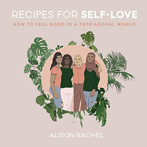 Recipes for Self-Love: How to Feel Good in a Patriarchal World von Morrow Gift