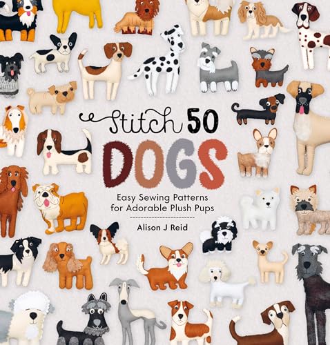 Stitch 50 Dogs: Easy Sewing Patterns for Adorable Plush Pups von David & Charles
