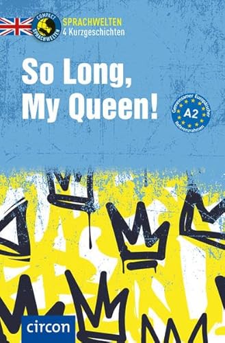 So Long, My Queen!: Englisch A2 (Compact Sprachwelten Kurzgeschichten) von Circon Verlag GmbH