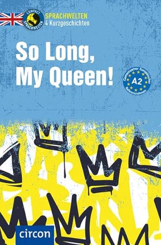 So Long, My Queen!: Englisch A2 (Compact Sprachwelten Kurzgeschichten) von Circon Verlag GmbH