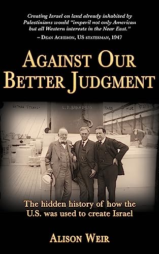 Against Our Better Judgment: The hidden history of how the United States was used to create Israel von Createspace Independent Publishing Platform