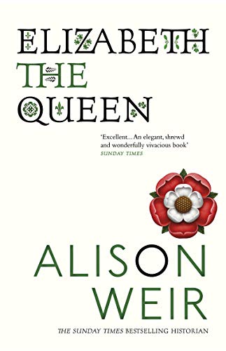 Elizabeth, the Queen: An intriguing deep dive into Queen Elizabeth I’s life as a woman and a monarch von Vintage