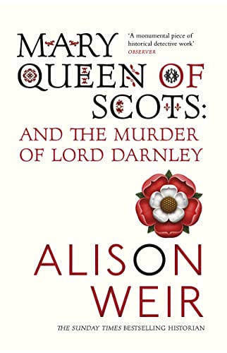 Mary Queen of Scots: And the Murder of Lord Darnley