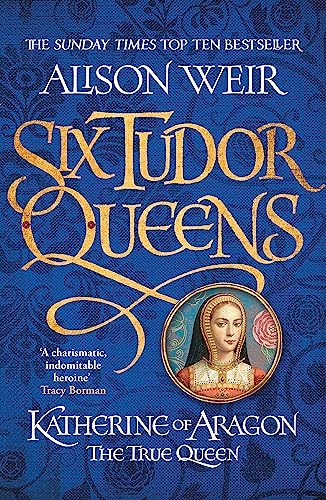 Six Tudor Queens: Katherine of Aragon, The True Queen: Six Tudor Queens 1