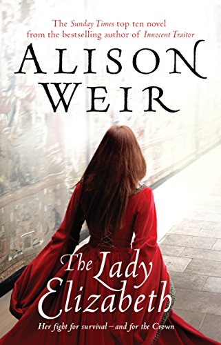 The Lady Elizabeth: Her fight for survival - and for the Crown. A novel