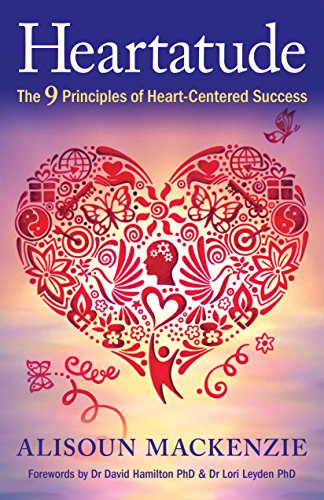 Heartatude: The 9 Principles Of Heart-Centered Success von Alisoun Mackenzie
