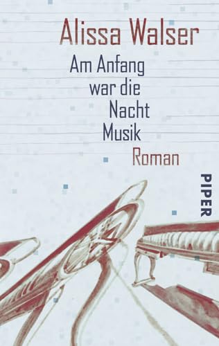 Am Anfang war die Nacht Musik: Roman von Piper Verlag GmbH