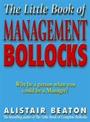 The Little Book Of Management Bollocks: Why be Human When You Could be a Manager? von Simon & Schuster