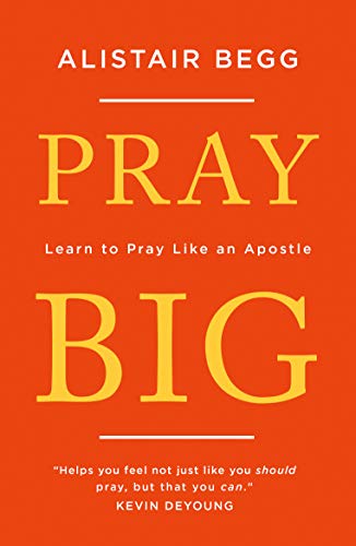 Pray Big: Learn to Pray Like an Apostle von Good Book Co
