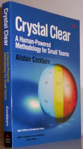 Crystal Clear: A Human-Powered Methodology for Small Teams: A Human-Powered Methodology for Small Teams (Agile Software Development Series)