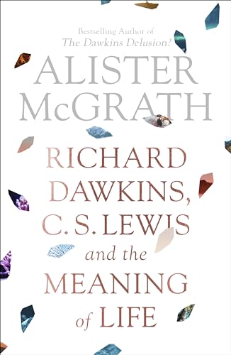 Richard Dawkins, C. S. Lewis and the Meaning of Life Richard Dawkins, C. S. Lewis and the Meaning of Life