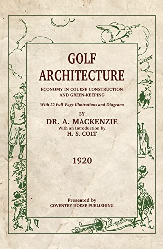 Golf Architecture: Economy in Course Construction and Green-Keeping von Coventry House Publishing