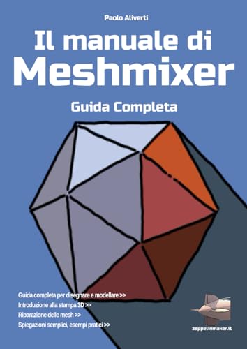Il manuale di Meshmixer: guida completa (I libri di ZeppelinMaker) von Independently published
