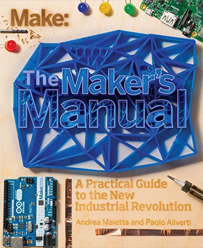 The Maker's Manual: A Practical Guide to the New Industrial Revolution von Make Community, LLC