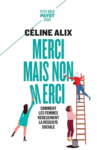 Merci mais non merci: Comment les femmes redessinent la réussite sociale