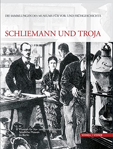 Schliemann und Troja: Die Sammlungen des Museums für Vor- und Frühgeschichte Band 1 von Schnell & Steiner