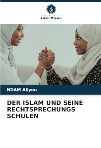 DER ISLAM UND SEINE RECHTSPRECHUNGS SCHULEN von Verlag Unser Wissen
