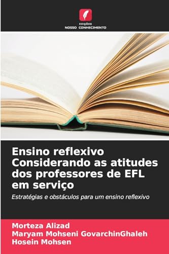 Ensino reflexivo Considerando as atitudes dos professores de EFL em serviço: Estratégias e obstáculos para um ensino reflexivo von Edições Nosso Conhecimento