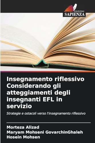 Insegnamento riflessivo Considerando gli atteggiamenti degli insegnanti EFL in servizio: Strategie e ostacoli verso l'insegnamento riflessivo von Edizioni Sapienza