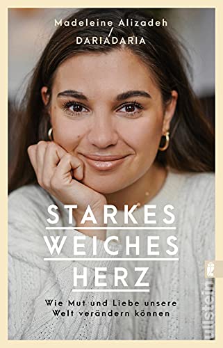 Starkes weiches Herz: Wie Mut und Liebe unsere Welt verändern können von ULLSTEIN TASCHENBUCH