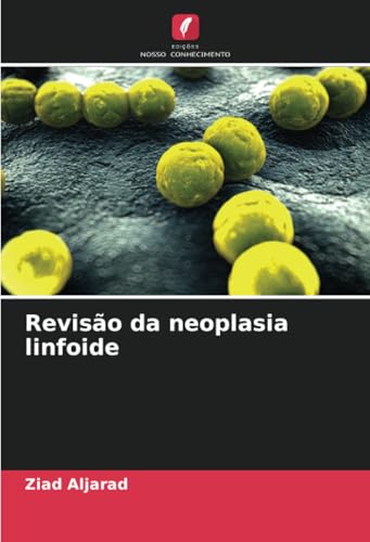 Revisão da neoplasia linfoide von Edições Nosso Conhecimento