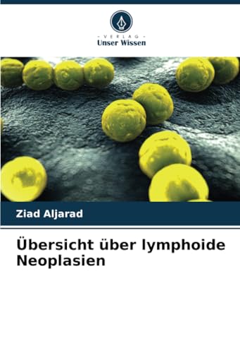 Übersicht über lymphoide Neoplasien von Verlag Unser Wissen