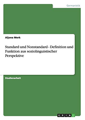 Standard und Nonstandard - Definition und Funktion aus soziolinguistischer Perspektive von Books on Demand