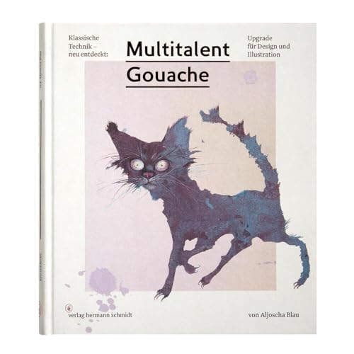 Multitalent Gouache: Klassische Technik - neu entdeckt. Upgrade für Design und Illustration von Schmidt Hermann Verlag