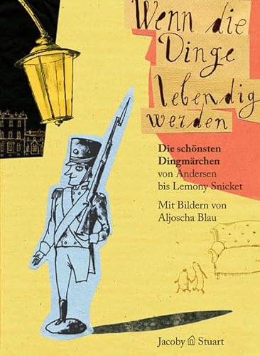 Wenn die Dinge lebendig werden: Die schönsten Dingmärchen von Andersen bis Lemony Snicket