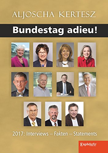 Bundestag adieu!: 2017: Interviews - Fakten - Statements von Engelsdorfer Verlag